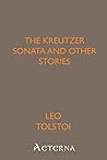 The Kreutzer Sonata and Other Stories by Leo Tolstoy