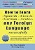 How to Learn - Spanish - French - German - Arabic - Any Forei... by Peter Oakfield