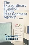 The Extraordinary Situation Family Reassignment Agency by Jeremiah Sabadoz