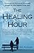 The Healing Hour: Sometimes two whole lives can be irrevocably changed by what happens in one hour