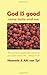 God Is Good - Come Taste and See: We Know That in Everything God Works for the Good of Those Who Love Him. Romans 8:28