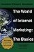 The World of Internet Marketing: The Basics: Online Brand Building, Social Media, and Website Design