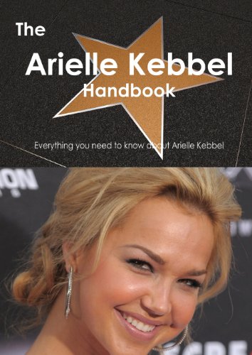 The Arielle Kebbel Handbook - Everything You Need to Know about Arielle Kebbel (Paperback)