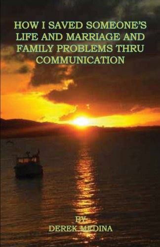 How I Saved Someone's Life and Marriage and Family Problems Thru Communication (Paperback)