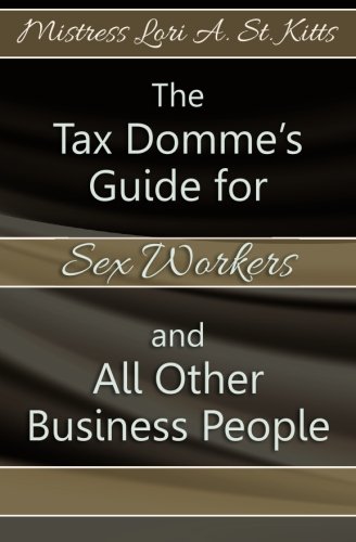 The Tax Domme's Guide for Sex Workers and All Other Business People (Paperback)