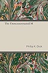 The Unreconstructed M by Philip K. Dick