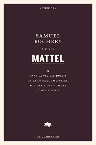 Mattel ou Dans la vie des jouets de la Cie de John Mattel, il y avait des hommes et des femmes (Paperback)