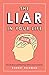 The Liar in Your Life: How Lies Work and What They Tell Us About Ourselves