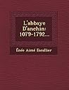 L'abbaye D'anchin: 1079-1792... (French Edition) L'abbaye D'anchin: 1079-1792... (French Edition)