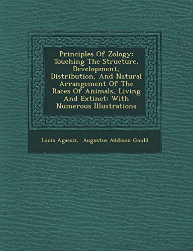 Principles Of Zology: Touching The Structure, Development, Distribution, And Natural Arrangement Of The Races Of Animals, Living And Extinct: With Numerous Illustrations (Paperback)