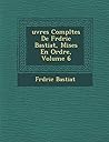 Uvres Completes de Fr D Ric Bastiat, Mises En Ordre, Volume 6 (French Edition)