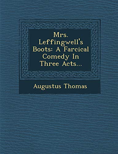 Mrs. Leffingwell's Boots: A Farcical Comedy In Three Acts... (Paperback)