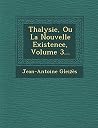 Thalysie, Ou La Nouvelle Existence, Volume 3... (French Edition) Thalysie, Ou La Nouvelle Existence, Volume 3... (French Edition)