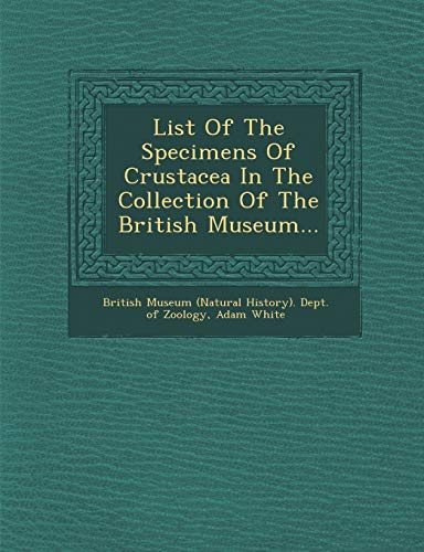 List Of The Specimens Of Crustacea In The Collection Of The British Museum... (Paperback)