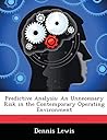 Predictive Analysis: An Unnecessary Risk in the Contemporary Operating Environment