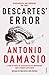 Descartes' Error: Emotion, Reason and the Human Brain