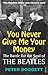 You Never Give Me Your Money by Peter Doggett You Never Give Me Your Money by Peter Doggett