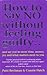How to Say No Without Feeling Guilty: And Say Yes to More Time, and What Matters Most to You