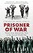 Prisoner Of War: Voices from Behind the Wire in the Second World War