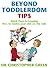 Beyond Toddlerdom Tips: Quick Fixes to Keeping Five- to Twelve-Year-Olds on the Rails