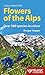 A Field Guide to the Flowers of the Alps by Ansgar Hoppe