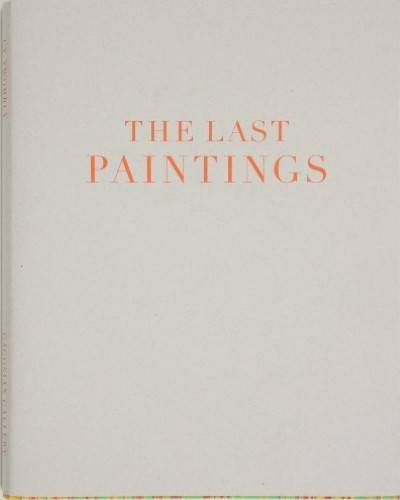 Cy Twombly - the Last Paintings (Hardcover)