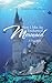 How I Met An Enchanted Mermaid: A True Story
