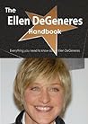The Ellen DeGeneres Handbook - Everything You Need to Know about Ellen DeGeneres