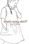 What's in My Skirt? What's in My Pants? by Tracy Blom