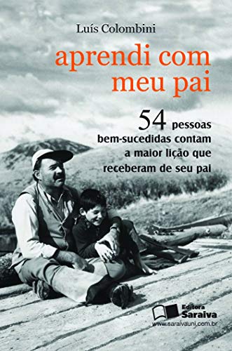 Aprendi com meu pai: 54 pessoas bem-sucedidas contam a maior lição que receberam de seu pai (Paperback)