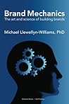 Brand Mechanics: The Art and Science of Building Brands Brand Mechanics: The Art and Science of Building Brands