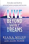 Live Beyond Your Dreams: From Fear and Doubt to Personal Power, Purpose and Success