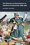 The Poetics of Sovereignty in American Literature, 1885–1910 (Cambridge Studies in American Literature and Culture, Series Number 165)
