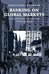 Banking on Global Markets: Deutsche Bank and the United States, 1870 to the Present (Cambridge Studies in the Emergence of Global Enterprise) Banking on Global Markets: Deutsche Bank and the United States, 1870 to the Present (Cambridge Studies in the Emergence of Global Enterprise)