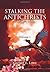 Stalking the Antichrists (1940-1965) Volume 1: And Their False Nuclear Prophets, Nuclear Gladiators and Spirit Warriors 1940 - 2012