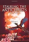 Stalking the Antichrists (1940-1965) Volume 1: And Their False Nuclear Prophets, Nuclear Gladiators and Spirit Warriors 1940 - 2012 Stalking the Antichrists (1940-1965) Volume 1: And Their False Nuclear Prophets, Nuclear Gladiators and Spirit Warriors 1940 - 2012