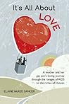 It's All About LOVE: A mother and her gay son's loving journey through the ravages of AIDS to the riches of Heaven