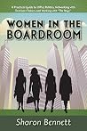 Women in the Boardroom: A Practical Guide to Office Politics, Networking with Decision Makers and Working with "The Boys" Women in the Boardroom: A Practical Guide to Office Politics, Networking with Decision Makers and Working with "The Boys"