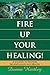 Fire Up Your Healing by Donna Hartley
