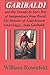 Garibaldi: and Rio Grande do Sul’s War of Independence from Brazil— The Memoirs of Luigi Rossetti, John Griggs, and Anita Garibaldi