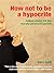 How Not to Be a Hypocrite: School Choice for the Morally Perplexed Parent