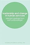 Leadership and Change in Human Services: Selected Readings from Wolf Wolfensberger Leadership and Change in Human Services: Selected Readings from Wolf Wolfensberger