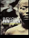 Beyond Primitivism: Indigenous Religious Traditions and Modernity Beyond Primitivism: Indigenous Religious Traditions and Modernity
