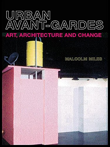 Urban Avant-Gardes: Art, Architecture and Change (Kindle Edition)