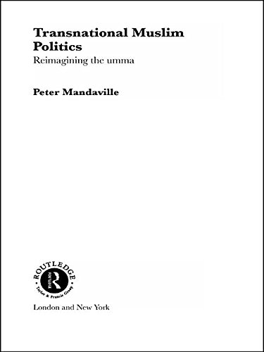 Transnational Muslim Politics: Reimagining the Umma (Kindle Edition)