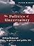 The Politics of Uncertainty...