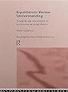 Equilibrium Versus Understanding: Towards the Rehumanizing of Economics Within Social Theory