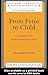 From Fetus to Child: An Observational and Psychoanalytic Study
