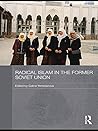 Radical Islam in the Former Soviet Union