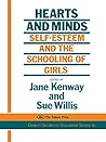 Hearts and Minds: Self-Esteem and the Schooling of Girls Hearts and Minds: Self-Esteem and the Schooling of Girls